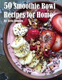 Cover image for 50 Smoothie Bowl Recipes for Home