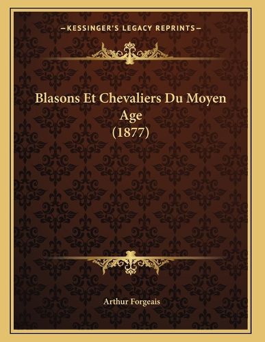 Cover image for Blasons Et Chevaliers Du Moyen Age (1877)