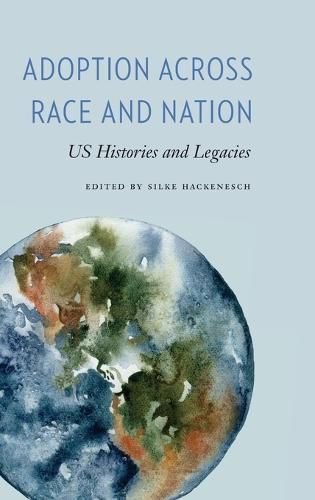 Cover image for Adoption Across Race and Nation: Us Histories and Legacies