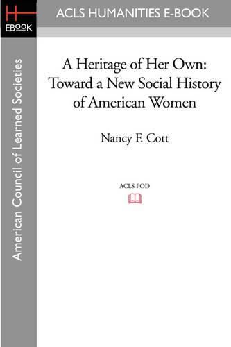 Cover image for A Heritage of Her Own: Toward a New Social History of American Women