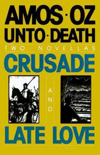 Cover image for Unto Death: Crusade and Late Love