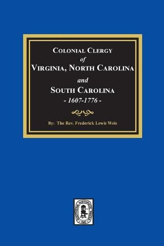 Cover image for The Colonial Clergy of Virginia, North Carolina and South Carolina, 1607-1776