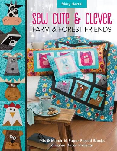 Cover image for Sew Cute & Clever Farm & Forest Friends: Mix & Match 16 Paper-Pieced Blocks, 6 Home Decor Projects