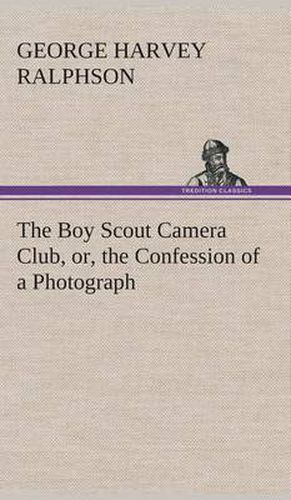 Cover image for The Boy Scout Camera Club, or, the Confession of a Photograph