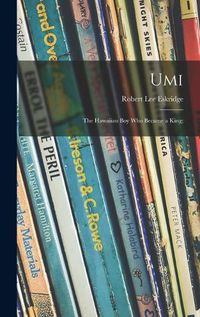 Cover image for Umi; the Hawaiian Boy Who Became a King;