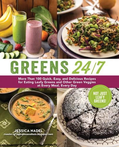 Cover image for Greens 24/7: More Than 100 Quick, Easy, and Delicious Recipes for Eating Leafy Greens and Other Green Vegetables at Every Meal, Every Day