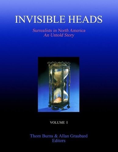 Cover image for Invisible Heads: Surrealists in North America - An Untold Story, Volume 1