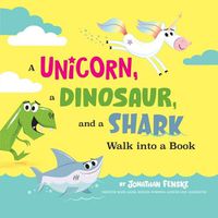 Cover image for A Unicorn, A Dinosaur, and A Shark Walk Into a Book