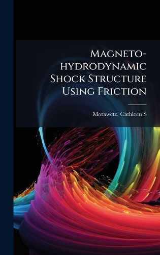 Cover image for Magneto-hydrodynamic Shock Structure Using Friction