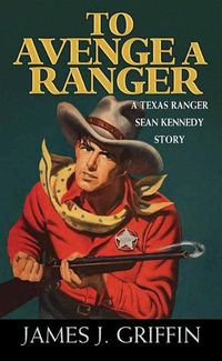 Cover image for To Avenge a Ranger: A Texas Ranger Sean Kennedy Novel