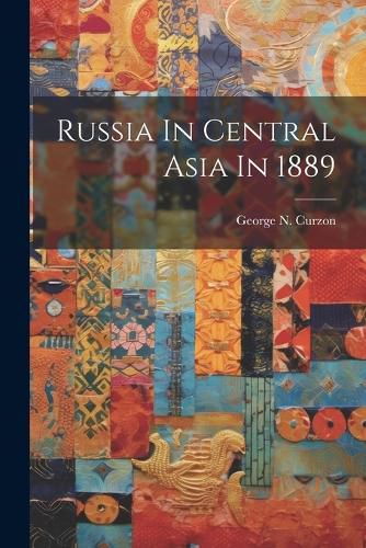 Cover image for Russia In Central Asia In 1889
