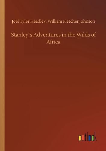 Stanleys Adventures in the Wilds of Africa