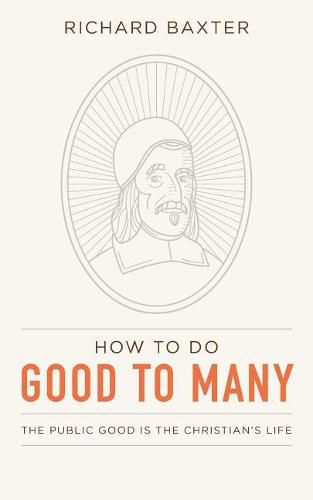 Cover image for How to Do Good to Many: The Public Good Is the Christian's Life