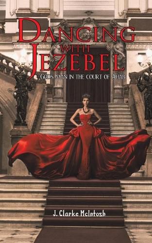 Dancing with Jezebel: God's man in the court of Ahab