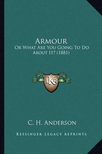 Armour Armour: Or What Are You Going to Do about It? (1881) or What Are You Going to Do about It? (1881)