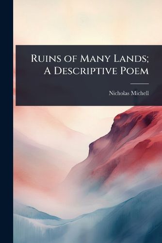 Cover image for Ruins of Many Lands; A Descriptive Poem