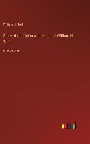 State of the Union Addresses of William H. Taft