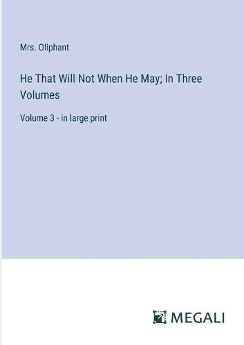 Cover image for He That Will Not When He May; In Three Volumes