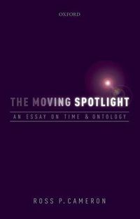 Cover image for The Moving Spotlight: An Essay on Time and Ontology