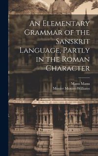 Cover image for An Elementary Grammar of the Sanskrit Language, Partly in the Roman Character