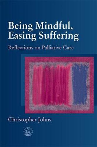 Cover image for Being Mindful, Easing Suffering: Reflections on Palliative Care