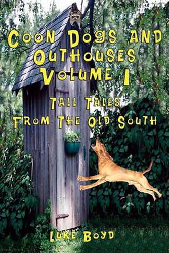 Cover image for Coon Dogs and Outhouses Volume 1 Tall Tales From The Old South