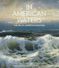 Cover image for In American Waters: The Sea in American Painting