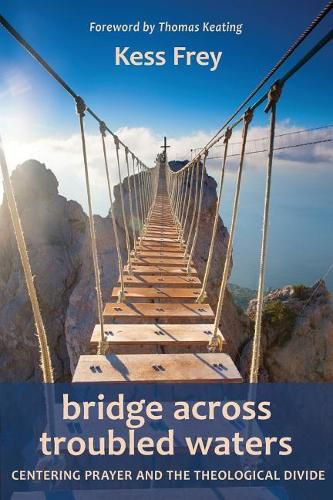 Bridge Across Troubled Waters: Centering Prayer and the Theological Divide