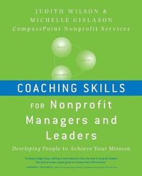 Cover image for Coaching Skills for Nonprofit Managers and Leaders: Developing People to Achieve Your Mission