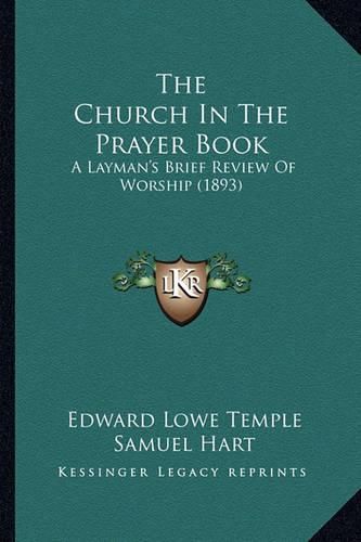 Cover image for The Church in the Prayer Book: A Layman's Brief Review of Worship (1893)