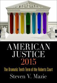 Cover image for American Justice 2015: The Dramatic Tenth Term of the Roberts Court