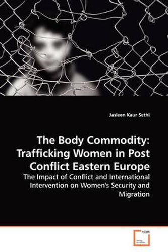 Cover image for The Body Commodity: Trafficking Women in Post Conflict Eastern Europe