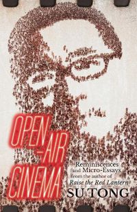 Cover image for Open-Air Cinema: Reminiscences and Micro-Essays from the Author of Raise the Red Lantern