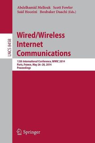 Cover image for Wired/Wireless Internet Communications: 12th International Conference, WWIC 2014, Paris, France, May 26-28, 2014, Revised Selected Papers