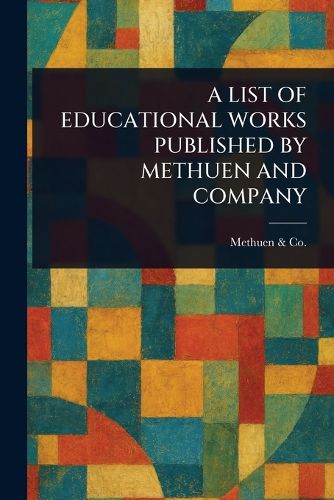 Cover image for A List of Educational Works Published by Methuen and Company