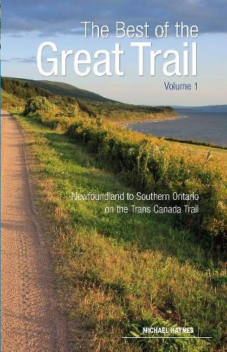 The Best of The Great Trail -- Volume 1: Newfoundland to Southern Ontario on the Trans Canada Trail