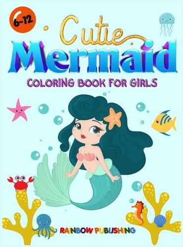 Cover image for Cutie Mermaid Coloring book for girls: A Gorgeous Coloring book full of Cutie and Magical Sea animals