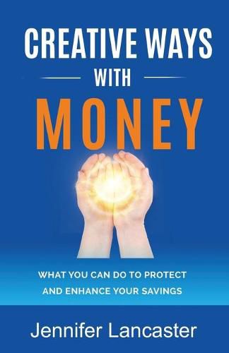 Creative Ways with Money: What You Can Do to Protect and Enhance Your Savings