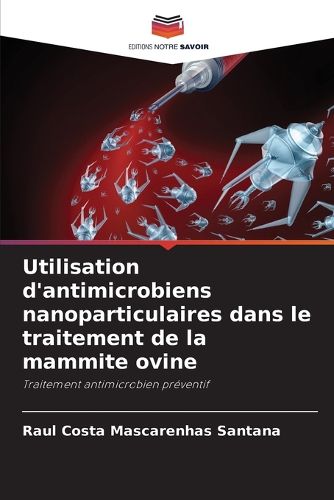 Cover image for Utilisation d'antimicrobiens nanoparticulaires dans le traitement de la mammite ovine