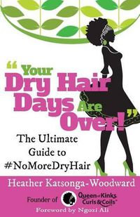 Cover image for Your Dry Hair Days Are Over: The Ultimate Guide to #NoMoreDryHair