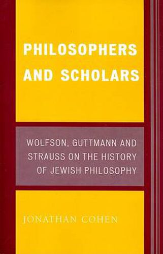 Cover image for Philosophers and Scholars: Wolfson, Guttmann and Strauss on the History of Jewish Philosophy