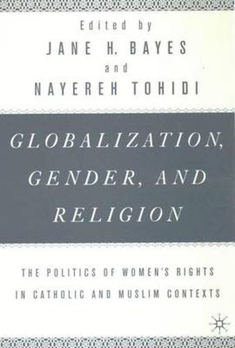 Globalization, Religion and Gender: The Politics of Women's Rights in Catholic and Muslim Contexts