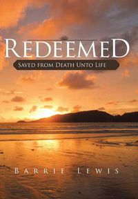 Cover image for Redeemed: Saved from Death Unto Life