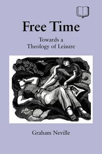 Cover image for Free Time: Towards a Theology of Leisure