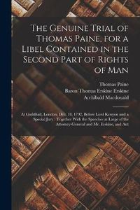 Cover image for The Genuine Trial of Thomas Paine, for a Libel Contained in the Second Part of Rights of Man