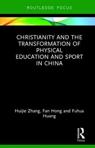 Cover image for Christianity and the Transformation of Physical Education and Sport in China