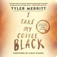 Cover image for I Take My Coffee Black: Reflections on Tupac, Musical Theater, Faith, and Being Black in America