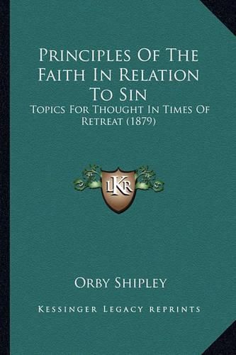 Cover image for Principles of the Faith in Relation to Sin: Topics for Thought in Times of Retreat (1879)