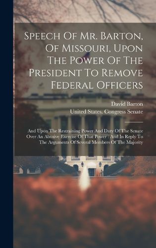 Speech Of Mr. Barton, Of Missouri, Upon The Power Of The President To Remove Federal Officers