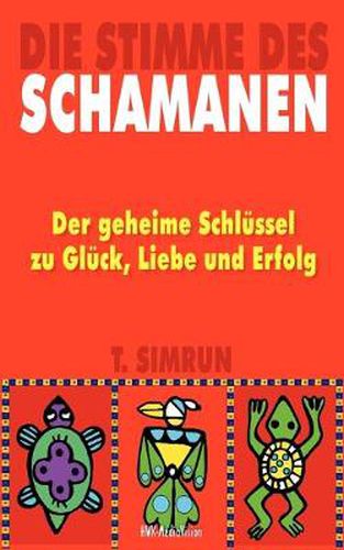Cover image for Die Stimme des Schamanen: Der geheime Schlussel zu Gluck, Liebe und Erfolg